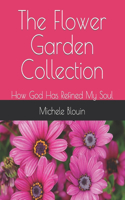 Flower Garden Collection: How God Has Refined My Soul
