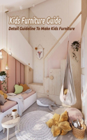 Kids Furniture Guide: Detail Guideline To Make Kids Furniture: Kids Furniture Guide For You