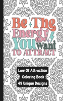 Be The Energy You Want To Attract - A Law Of Attraction Adult Coloring Book