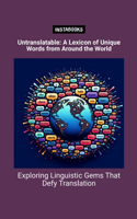 Untranslatable: A Lexicon of Unique Words from Around the World: Exploring Linguistic Gems That Defy Translation