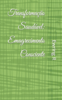 Transformação Saudável: Emagrecimento Consciente