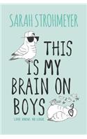 This Is My Brain on Boys