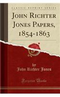 John Richter Jones Papers, 1854-1863 (Classic Reprint)