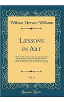 Lessons in Art, Vol. 2: A Book for Class-Work in Schools, Art Study Clubs, Home Reading Groups, Library Reference and General Reading; Architecture, Sculpture, Bronze Work, Painting; Sculpture, Bonze Work, Painting (Classic Reprint)