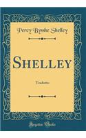 Shelley: Tradotto (Classic Reprint)