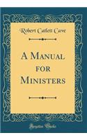 A Manual for Ministers (Classic Reprint)