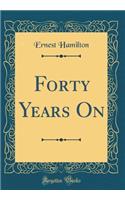 Forty Years On (Classic Reprint)