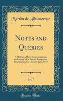 Notes and Queries, Vol. 7: A Medium of Inter-Communication for Literary Men, Artists, Antiquaries, Genealogists, Etc.; January-June, 1859 (Classic Reprint)