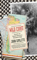 Wild Coast: Travels on South America's Untamed Edge(Vintage Departures)