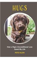 HUGS: How A Dog’s Unconditional Love Saved My Life