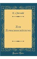 Zur Zuwachsschätzung (Classic Reprint)