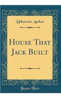 House That Jack Built (Classic Reprint)