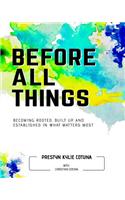 Before All Things (Men): Becoming Rooted, Built Up, and Established in What Matters Most