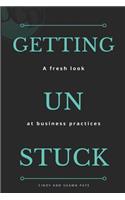 Getting Un Stuck: A fresh look at business practices