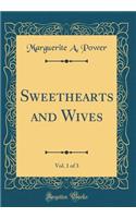 Sweethearts and Wives, Vol. 1 of 3 (Classic Reprint)