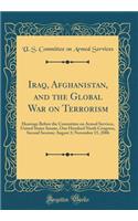 Iraq, Afghanistan, and the Global War on Terrorism: Hearings Before the Committee on Armed Services, United States Senate, One Hundred Ninth Congress, Second Session; August 3; November 15, 2006 (Classic Reprint): Hearings Before the Committee on Armed Services, United States Senate, One Hundred Ninth Congress, Second Session; August 3; November 15, 2006 (Clas