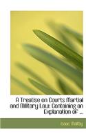 A Treatise on Courts Martial and Military Law