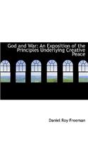 God and War: An Exposition of the Principles Underlying Creative Peace (Large Print Edition)