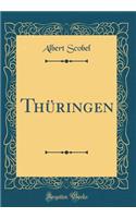 Thï¿½ringen (Classic Reprint)