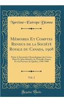 MÃ©moires Et Comptes Rendus de la SociÃ©tÃ© Royale Du Canada, 1908, Vol. 2: Partie 2; Inventaire Chronologique Des Cartes, Plans Et Atlas Relatifs Ã? La Nouvelle-France Et Ã? La Province de QuÃ©bec, 1508-1908 (Classic Reprint)