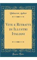 Vite e Ritratti di Illustri Italiani (Classic Reprint)