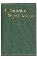 On the Trail of Negro Folk-Songs