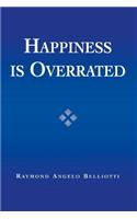 Happiness Is Overrated