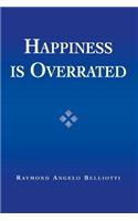 Happiness Is Overrated