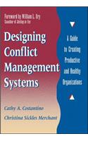Designing Conflict Management Systems: A Guide to Creating Productive and Healthy Organizations: A Guide to Creating Productive and Healthy Organizations