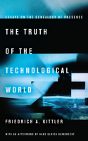 Truth of the Technological World: Essays on the Genealogy of Presence