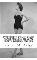 Everything Women know about Business, Religion, Sports, Politics, and Sex