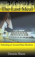 Last Meal: Defending an Accused Mass Murderer