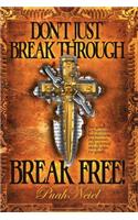 Don't Just Break Through, BREAK FREE!