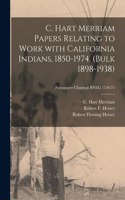 C. Hart Merriam Papers Relating to Work With California Indians, 1850-1974. (bulk 1898-1938); Newspaper Clippings BNEG 1556
