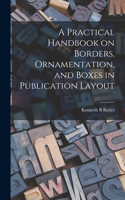 Practical Handbook on Borders, Ornamentation, and Boxes in Publication Layout