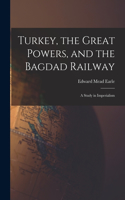 Turkey, the Great Powers, and the Bagdad Railway