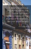 Monumental Inscriptions in the Churches and Churchyards of the Island of Barbados, British West Indies