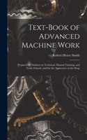Text-Book of Advanced Machine Work: Prepared for Students in Technical, Manual Training, and Trade Schools, and for the Apprentice in the Shop