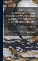 Geological Excursions Round the Isle of Wight, and Along the Adjacent Coast of Dorsetshire