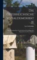 Österreichische Sozialdemokratie: Eine Darstellung Ihrer Geschichtlichen Entwicklung, Ihres Programmes Und Ihrer Tätigkeit