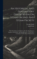 Historical And Explanatory Dissertation On Steam-engines And Steam-packets