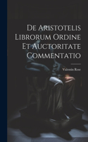 De Aristotelis Librorum Ordine Et Auctoritate Commentatio