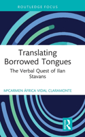 Translating Borrowed Tongues: The Verbal Quest of Ilan Stavans(Routledge Focus on Translation and Interpreting Studies)