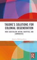 Tagore’s Solutions for Colonial Degeneration