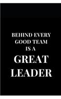 Behind Every Good Team Is A Great Leader: Lined Notebook Journal