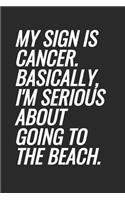 My Sign Is Cancer. Basically, I'm Serious About Going To The Beach: Blank Lined Notebook