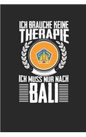 Ich brauche keine Therapie ich muss nur nach Bali: Notizbuch A5 gepunktet 120 Seiten, Notizheft / Tagebuch / Reise Journal, perfektes Geschenk für den Urlaub auf Bali