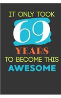 It Only Took 69 Years To Become This Awesome: Cute 69th Birthday Card Journal / Notebook / Diary / Greetings / Appreciation Quote Gift (6 x 9 - 110 Blank Lined Pages)