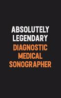 Absolutely Legendary Diagnostic Medical Sonographer