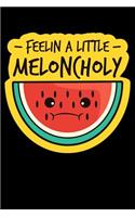 Feelin A Little Meloncholy